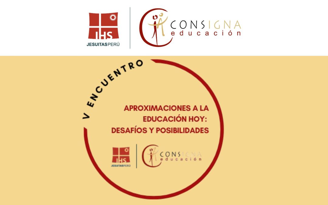 V Encuentro Nacional del Consorcio Ignaciano de Educación “Aproximaciones a la educación hoy: desafíos y posibilidades”